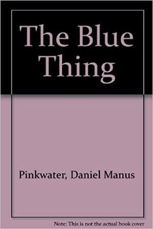 The Blue Thing by Daniel Pinkwater