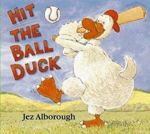 Hit the Ball, Duck! by Jez Alborough