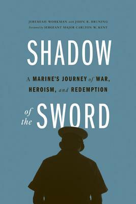 Shadow of the Sword: A Marine's Journey of War, Heroism, and Redemption by Jeremiah Workman