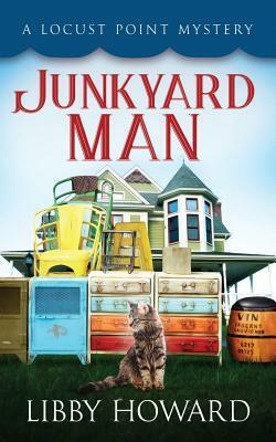 Junkyard Man: A Locust Point Mystery by Libby Howard