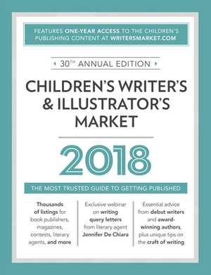 Children's Writer's & Illustrator's Market 2018: The Most Trusted Guide to Getting Published by 