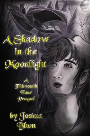 A Shadow in the Moonlight: A Thirteenth Hour Prequel by Joshua Blum