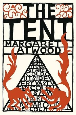 The Tent by Margaret Atwood