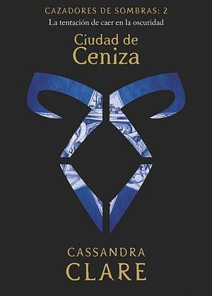 Ciudad de ceniza by Cassandra Clare