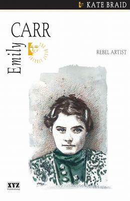 Emily Carr: Rebel Artist by Kate Braid