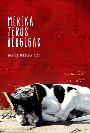 Mereka Terus Bergegas by Bode Riswandi