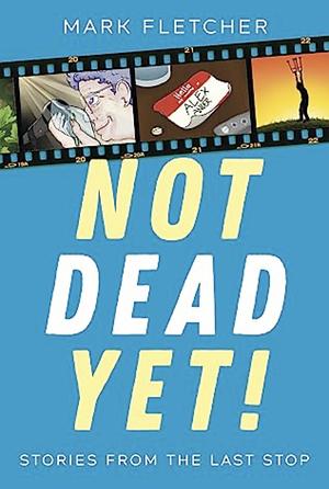 Not Dead Yet! by Mark Fletcher