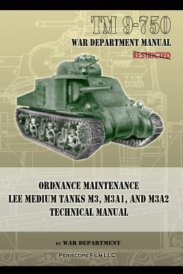 TM 9-750 Ordnance Maintenance Lee Medium Tanks M3, M3A1, and M3A2: Technical Manual by War Department