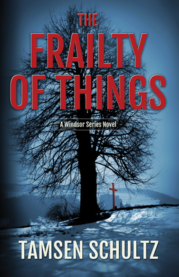 The Frailty of Things: Windsor Series, Book 4 by Tamsen Schultz