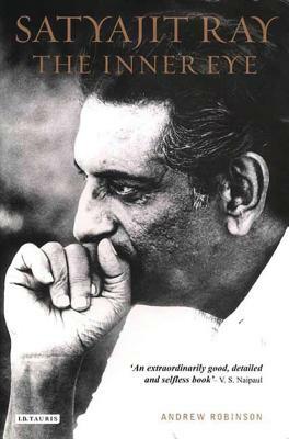 Satyajit Ray: The Inner Eye: The Biography of a Master Film-Maker by Andrew Robinson