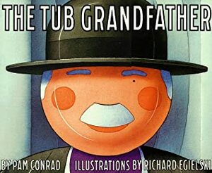 The Tub Grandfather by Pam Conrad, Richard Egielski