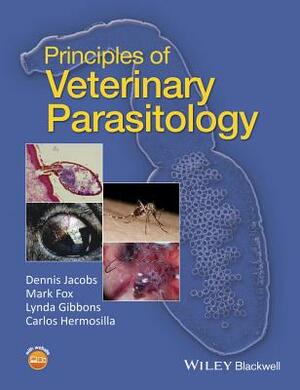 Principles of Veterinary Parasitology by Dennis Jacobs, Lynda Gibbons, Mark Fox