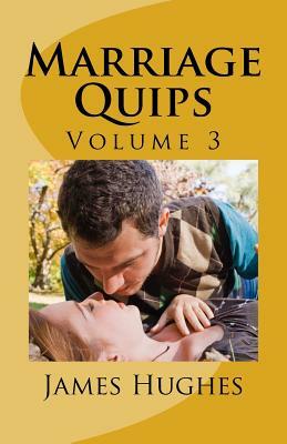 Marriage Quips: Volume 3 by James Hughes