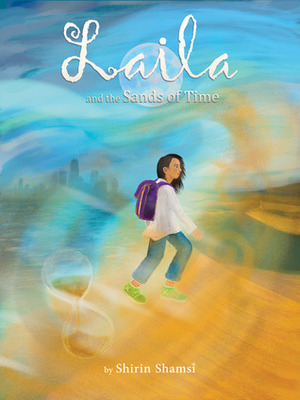 Laila and the Sands of Time by Shirin Shamsi