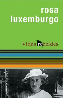 Rosa Luxemburgo: Vidas Rebeldes (Rebel Lives) by Rosa Luxemburg