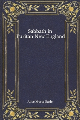 Sabbath in Puritan New England by Alice Morse Earle