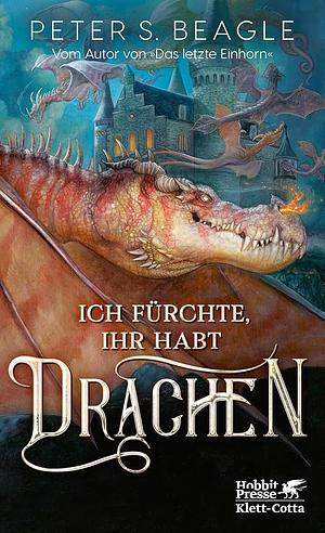 Ich fürchte, Ihr habt Drachen by Peter S. Beagle