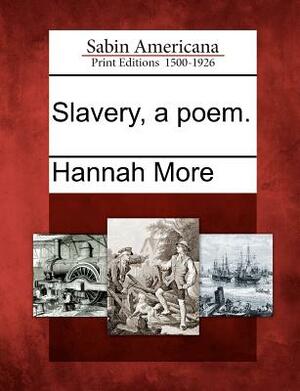 Slavery, a Poem. by Hannah More