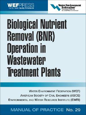 Biological Nutrient Removal (Bnr) Operation in Wastewater Treatment Plants: Wef Manual of Practice No. 30 by Water Environment Federation