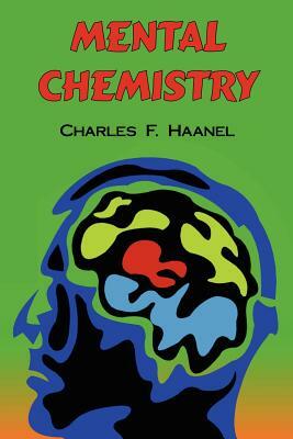 Mental Chemistry: The Complete Original Text by Charles F. Haanel