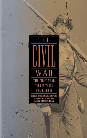 The Civil War: The First Year Told By Those Who Lived It by Brooks D. Simpson