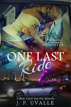 One Last Ride (A Ride Until You Die Novella, #1) by J.P. Uvalle