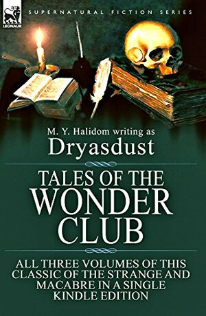 The Complete Tales of the Wonder Club by M.Y. Halidom, Alexander Huth, Dryasdust