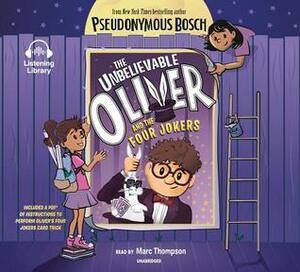 The Unbelievable Oliver and the Four Jokers by Pseudonymous Bosch