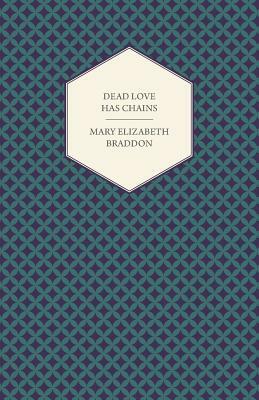 Dead Love Has Chains by Mary Elizabeth Braddon