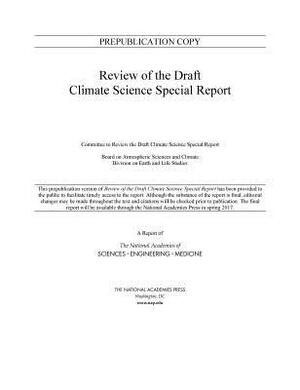 Review of the Draft Climate Science Special Report by Board on Atmospheric Sciences and Climat, Division on Earth and Life Studies, National Academies of Sciences Engineeri