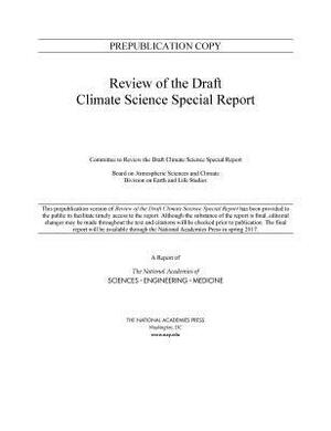 Review of the Draft Climate Science Special Report by Division on Earth and Life Studies, Board on Atmospheric Sciences and Climat, National Academies of Sciences Engineeri