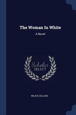 The Woman in White by Wilkie Collins