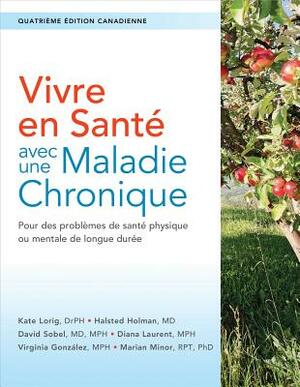 Vivre En Santé Avec Une Maladie Chronique: Pour Des Problèmes de Santé Physique Ou Mentale de Longue Durée by Halsted Holman, Kate Lorig, David Sobel