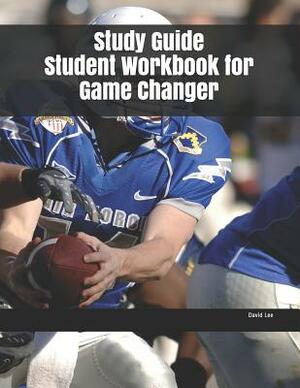 Study Guide Student Workbook for Game Changer by David Lee