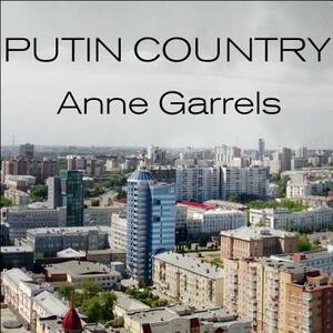 Putin Country: A Journey Into the Real Russia by Anne Garrles