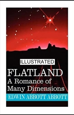 Flatland: A Romance of Many Dimensions Illustrated by Edwin A. Abbott