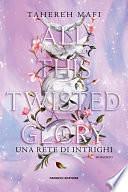 All This Twisted Glory. Una rete di intrighi by Tahereh Mafi