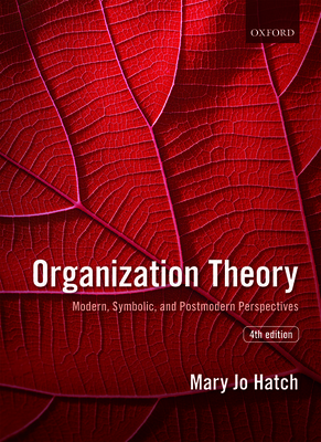 Organization Theory: Modern, Symbolic, and Postmodern Perspectives by Mary Jo Hatch