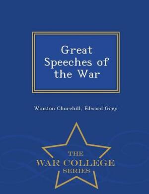 Great Speeches of the War - War College Series by Edward Grey, Winston Churchill