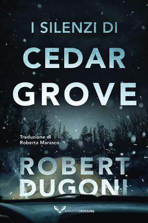 I silenzi di Cedar Grove by Robert Dugoni