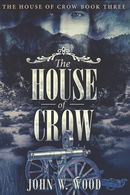 The House Of Crow: Large Print Edition by John W. Wood