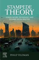 Stampede Theory: Human Nature, Technology, and Runaway Social Realities by Philip Feldman