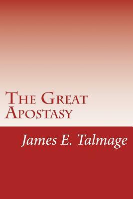 The Great Apostasy by James E. Talmage