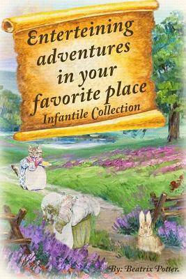 Enterteining Adventures in Your Favorite Place: Infantile Collection by Beatrix Potter