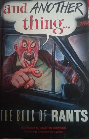 And Another Thing...The Book of Rants by Martin Rowson
