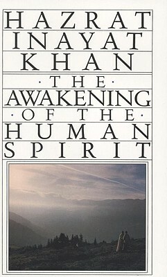 Awakening of the Human Spirit by Hazart Inayat Khan, Hazrat Inayat Khan, Inayat Khan