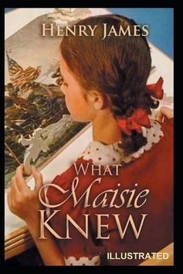 What Maisie Knew Illustrated by Henry James