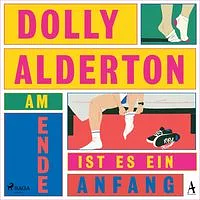 Am Ende ist es ein Anfang by Dolly Alderton