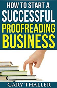 How to Start a Successful Proofreading Business: Catch the New Wave in the Kindle Revolution by Gary Thaller