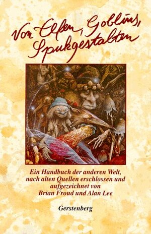 Von Elfen, Goblins, Spukgestalten. by Alan Lee, Brian Froud